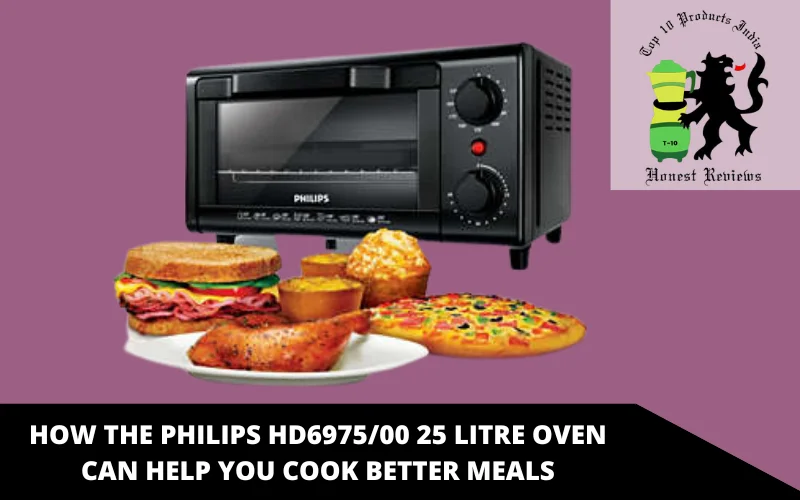 HOW THE PHILIPS HD6975_00 25 LITRE OVEN CAN HELP YOU COOK BETTER MEALS