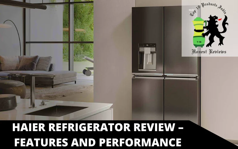 Haier Refrigerator Review – Features and Performance