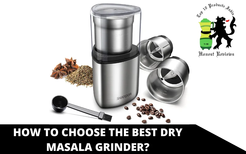 How To Choose The Best Dry Masala Grinder