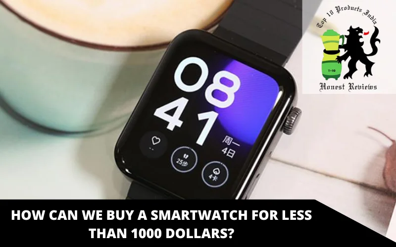 How can we buy a smartwatch for less than 1000 rupees