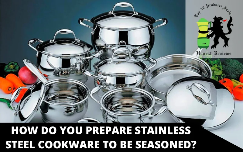 How do you prepare stainless steel cookware to be seasoned