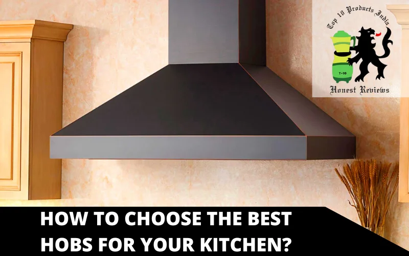 How to choose the best Hobs for your kitchen