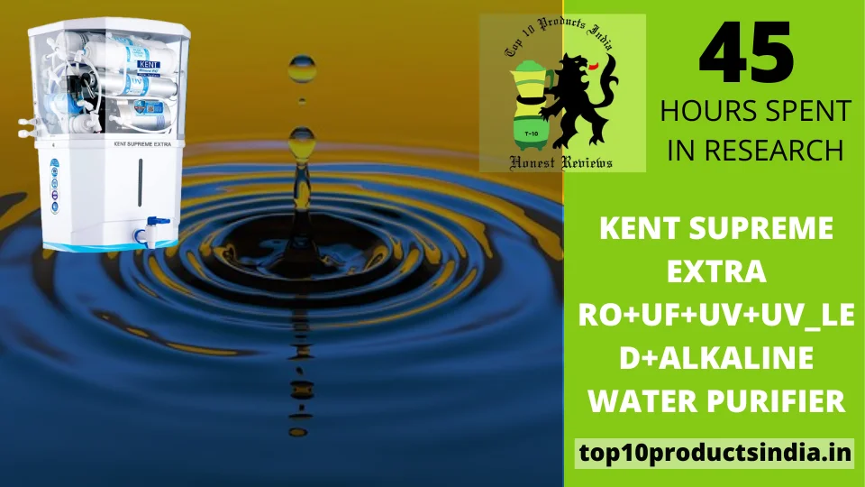 You are currently viewing Kent Supreme Extra RO+UF+UV+UV_LED+Alkaline Water Purifier Review