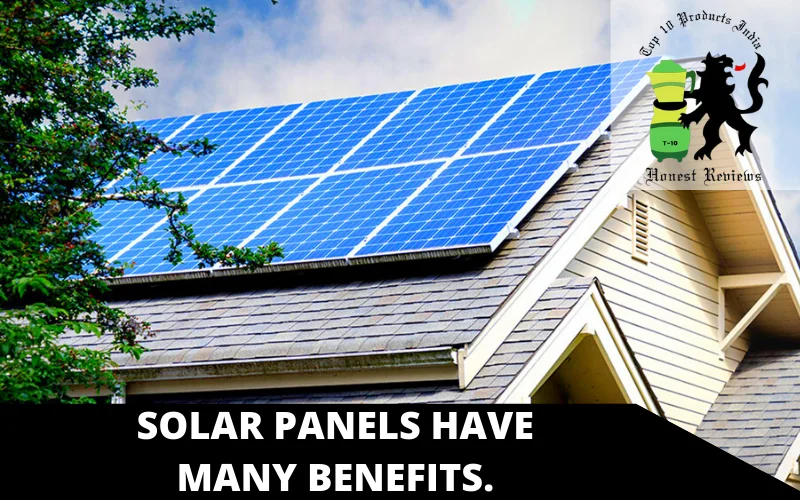 Solar panels have many benefits