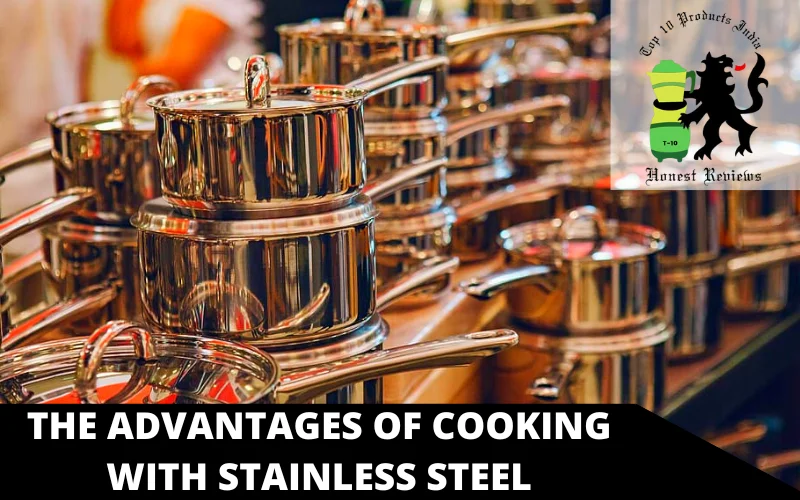 The advantages of cooking with stainless steel