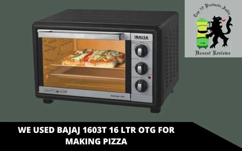 WE USED BAJAJ 1603T 16 LTR OTG FOR MAKING PIZZA