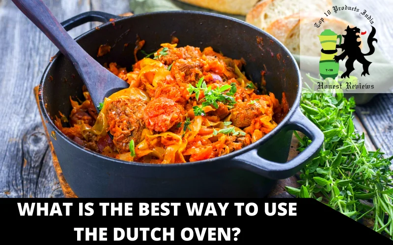 What Is the Best Way to Use the Dutch Oven