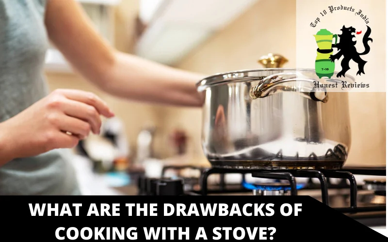 What are the drawbacks of cooking with a stove