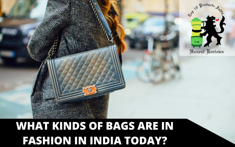 What kinds of bags are in fashion in India today