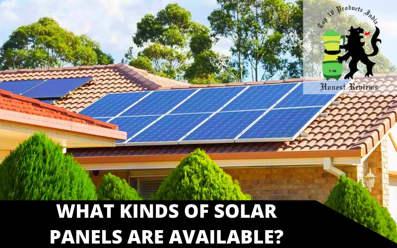 What kinds of solar panels are available