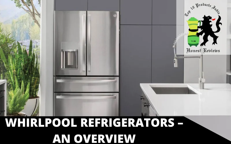 Whirlpool Refrigerators – An Overview (1)