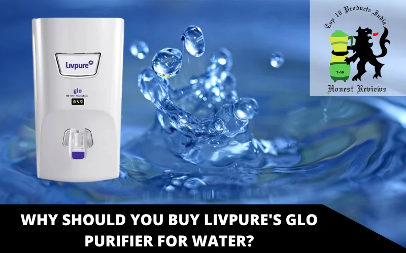 WHY SHOULD YOU BUY LIVPURE'S GLO PURIFIER FOR WATER?