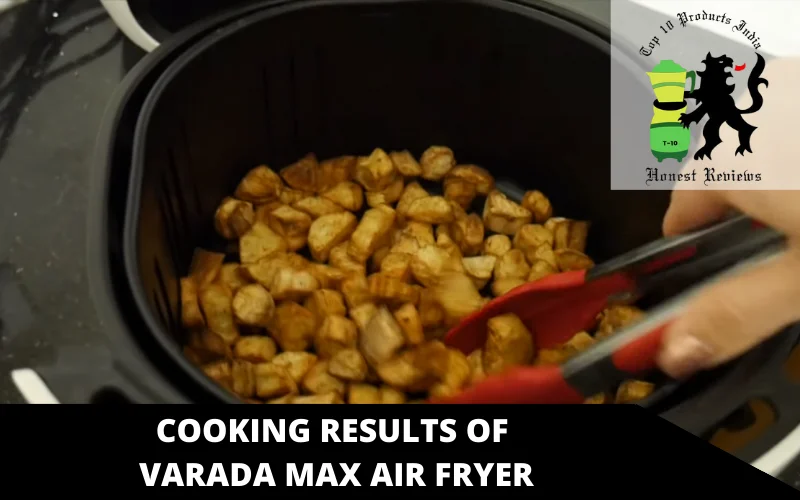 Cooking results of varada max air fryer