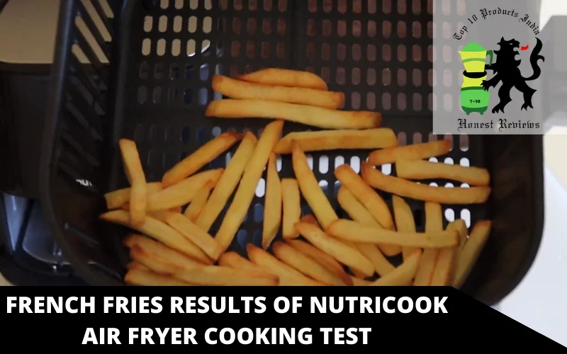French Fries Results of nutricook air fryer Cooking test