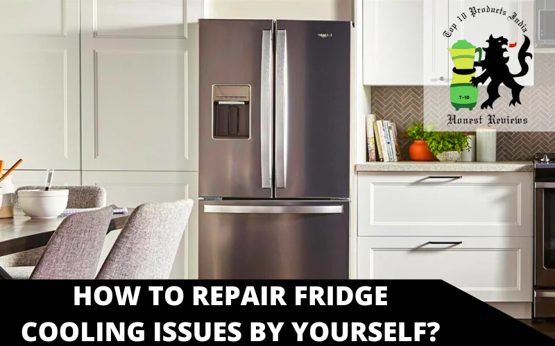 How to repair fridge cooling issues by yourself