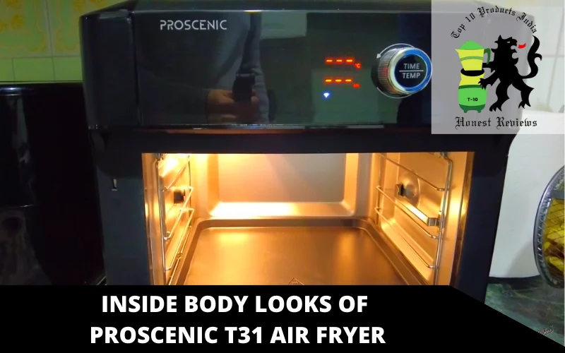 Inside Body looks of Proscenic T31 air fryer