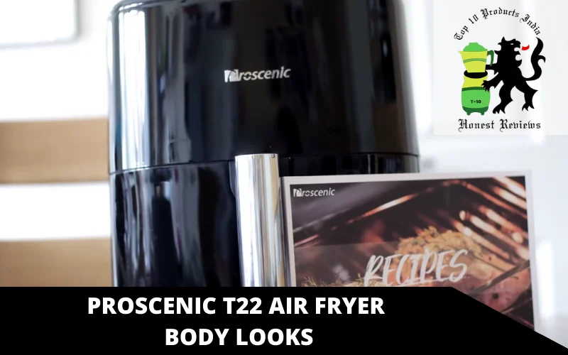 Proscenic T22 Air Fryer body looks