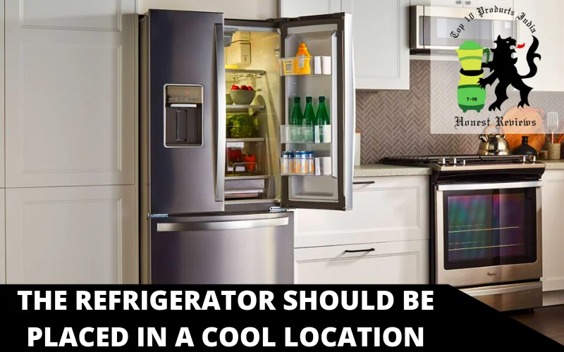 The Refrigerator should be placed in a cool location