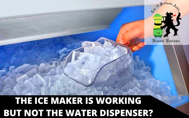 The ice maker is working but not the water dispenser