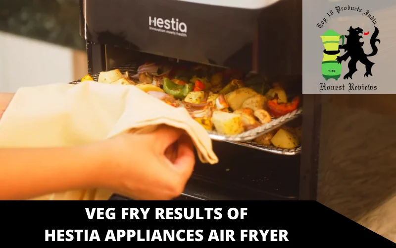 Veg fry results of Hestia Appliances Air Fryer