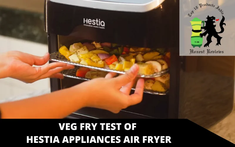 Veg fry test of Hestia Appliances Air Fryer