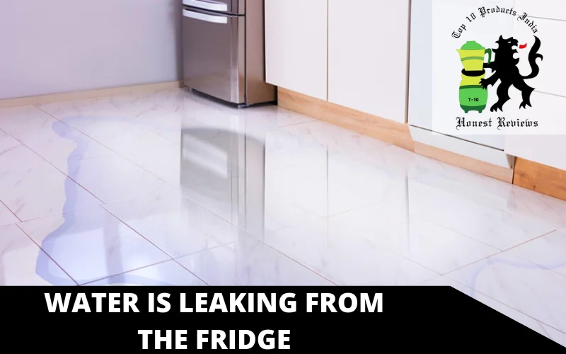Water is leaking from the fridge