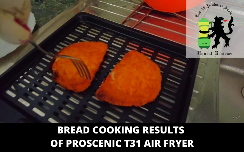 bread cooking results of Proscenic T31 air fryer