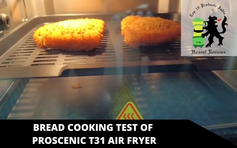 bread cooking test of Proscenic T31 air fryer