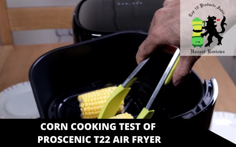 corn Cooking test of Proscenic T22 air fryer