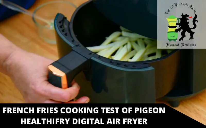 french fries cooking test of Pigeon Healthifry Digital air fryer