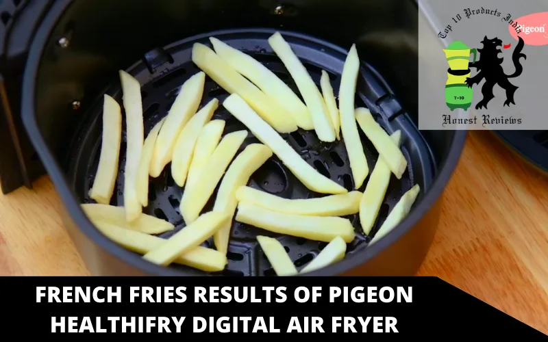 french fries results of Pigeon Healthifry Digital air fryer