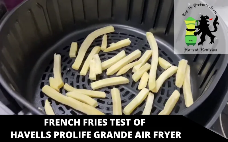 french fries test of Havells Prolife Grande Air Fryer