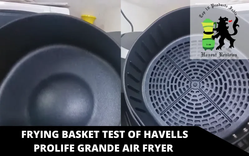 frying basket test of Havells Prolife Grande Air Fryer