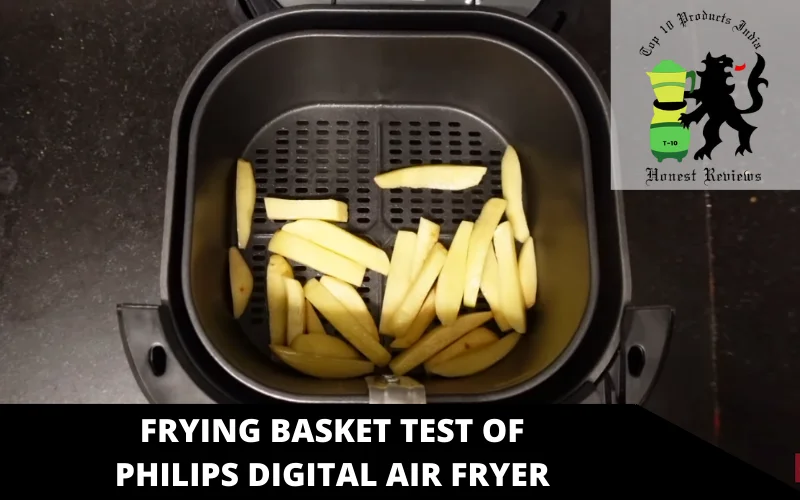 frying basket test of PHILIPS Digital air fryer