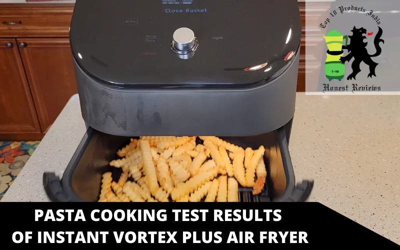 pasta Cooking test results of Instant Vortex Plus air fryer