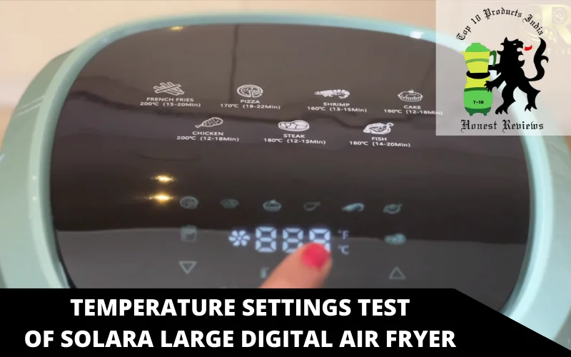 temperature settings test of SOLARA Large Digital air fryer