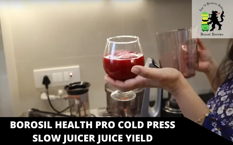 Borosil Health Pro Cold Press Slow Juicer JUICE YIELD