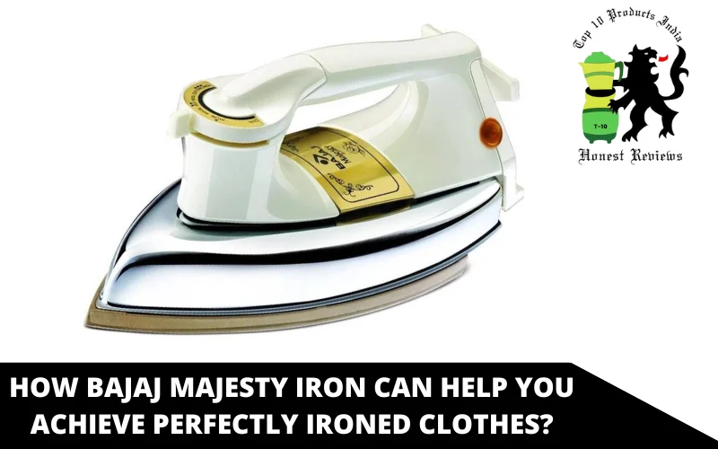 How Bajaj Majesty Iron Can Help You Achieve Perfectly Ironed Clothes