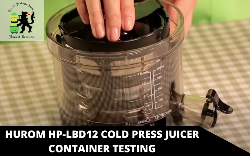 Hurom HP-LBD12 Cold Press Juicer Container testing