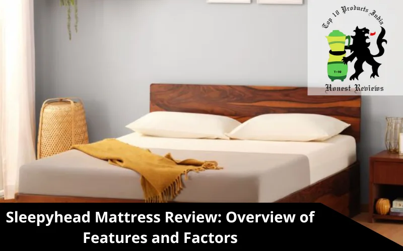 Sleepyhead Mattress Review_ Overview of Features and Factors