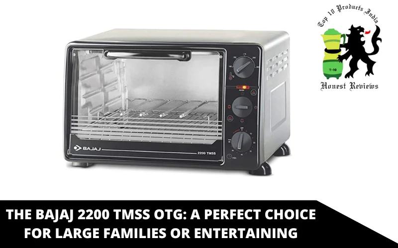 The Bajaj 2200 TMSS OTG_ A Perfect Choice for Large Families or Entertaining