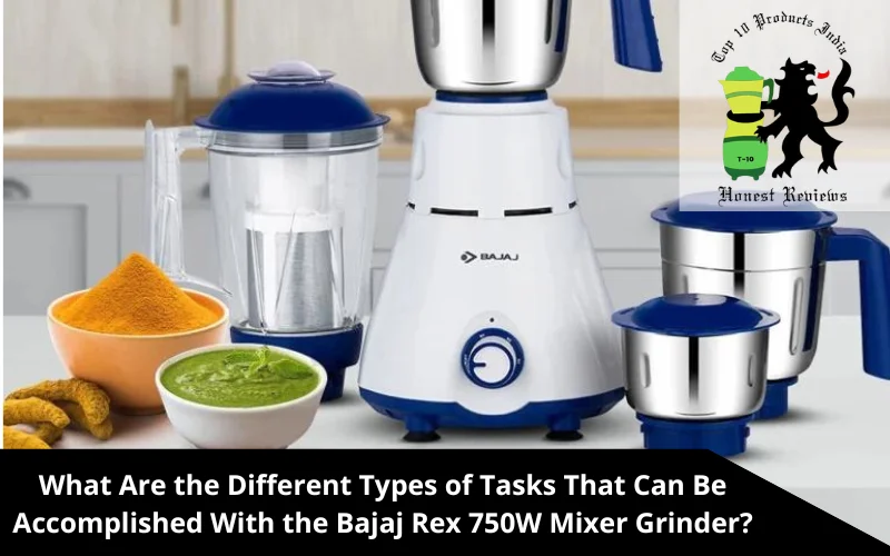 What Are the Different Types of Tasks That Can Be Accomplished With the Bajaj Rex 750W Mixer Grinder