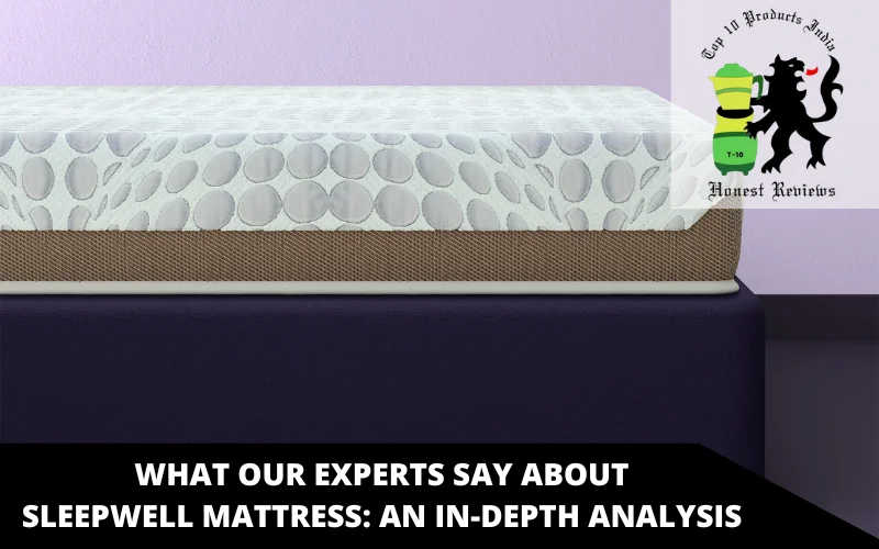 What Our Experts Say about Sleepwell Mattress_ An In-Depth Analysis