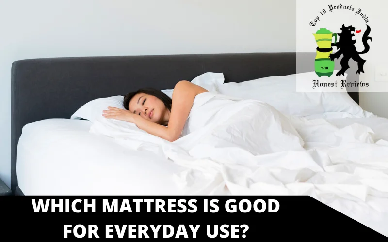 Which mattress is good for everyday use