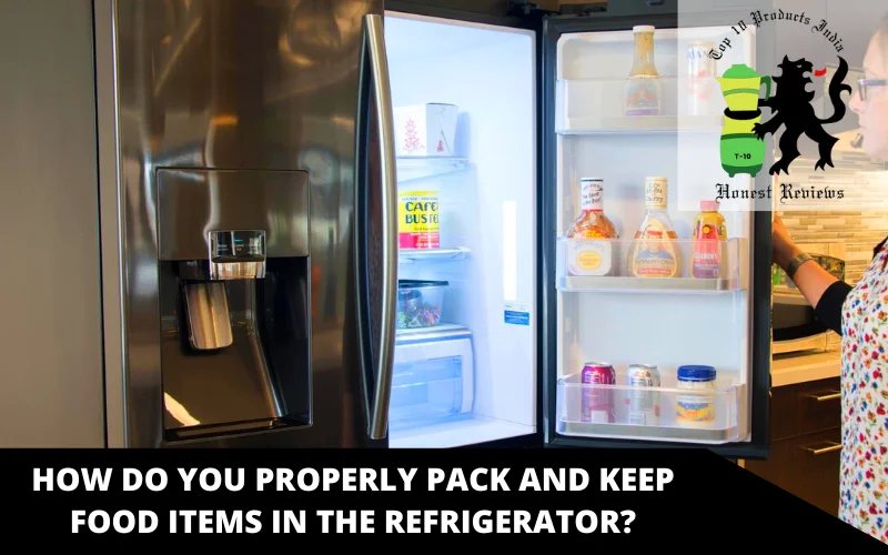 How do you properly pack and keep food items in the refrigerator