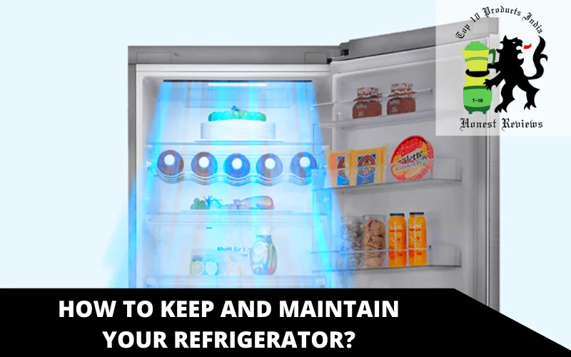 How to keep and maintain your refrigerator