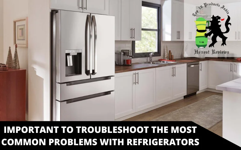 Important to troubleshoot the most common problems with refrigerators