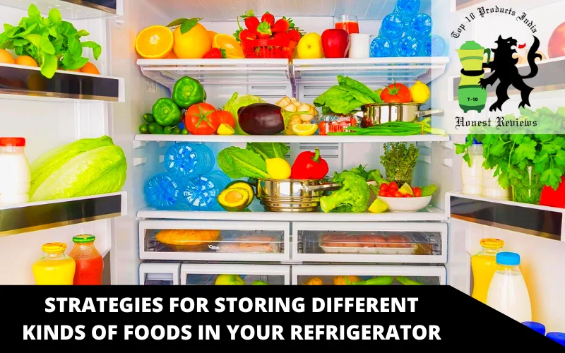 Strategies for storing different kinds of foods in your refrigerator