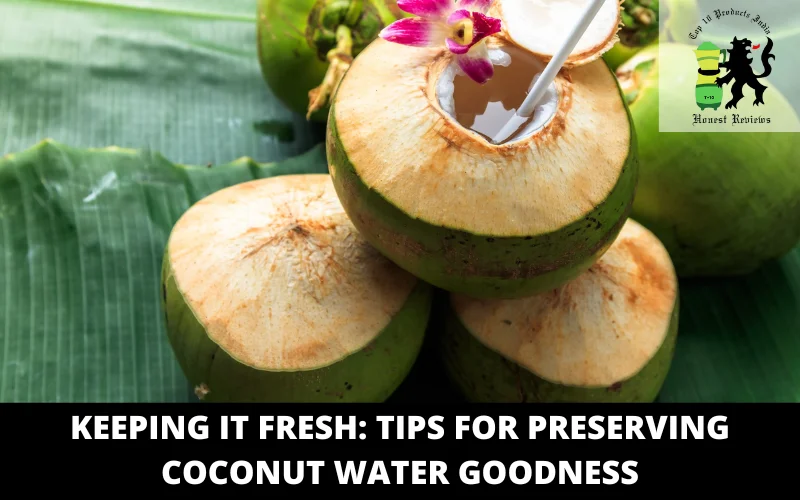 Keeping It Fresh Tips for Preserving Coconut Water Goodness