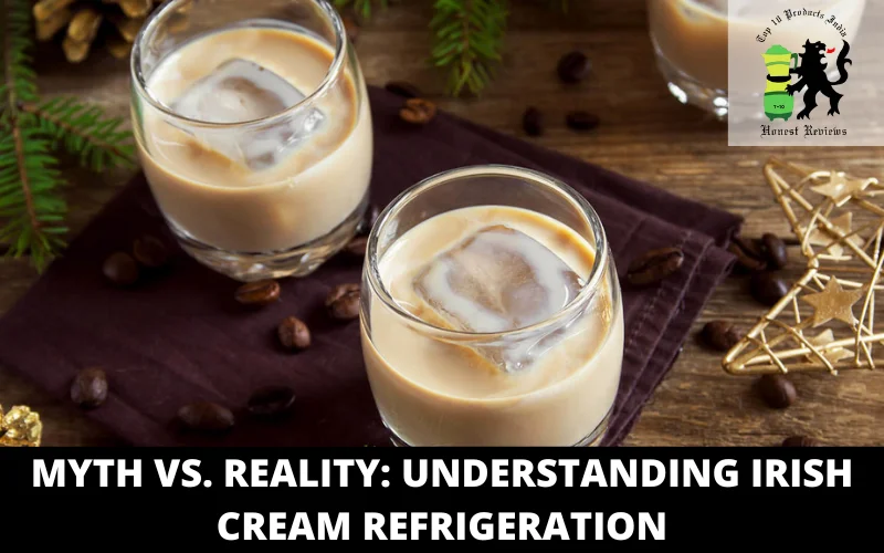 Myth vs. Reality Understanding Irish Cream Refrigeration